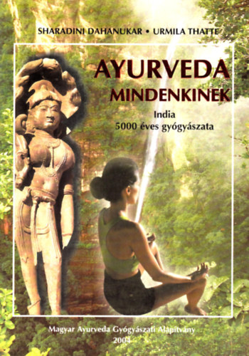 Urmila Thatte Sharadini Dahanukar - Ayurveda mindenkinek - India 5000 ves gygyszata