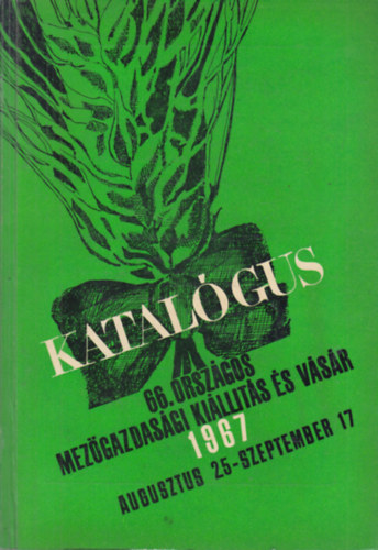 66. Országos Mezőgazdasági Kiállítás és Vásár katalógusa (1967. augusztus 25- szeptember 17.)