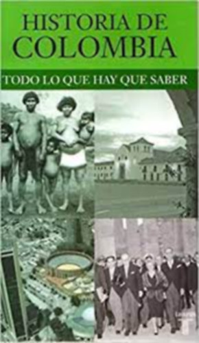 Historia de Colombia: Todo Lo Que Hay Que Saber (Spanish Edition)