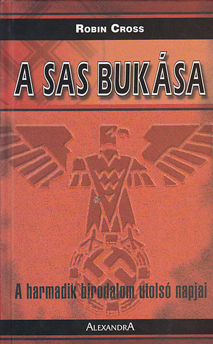 Robin Cross - A sas bukása - A harmadik birodalom utolsó napjai
