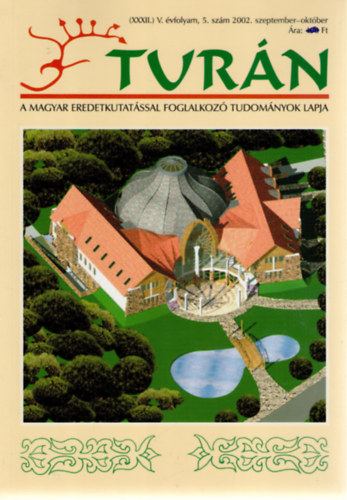 Tur�n [A magyar eredetkutat�ssal foglalkoz� tudom�nyok lapja] (XXXII.) �j V. �vfolyam, 5. sz�m (2002. szeptember-okt�ber)