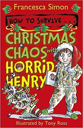 Francesca Simon - How to Survive . . . Christmas Chaos with Horrid Henry