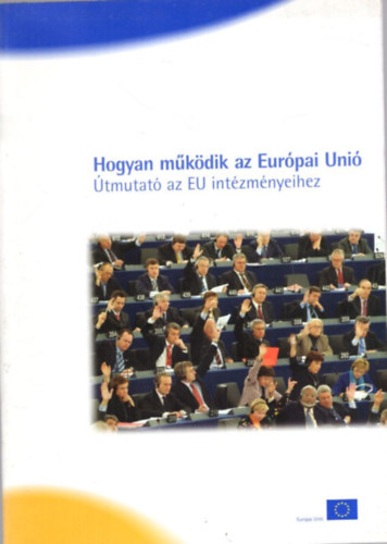 Hogyan m�k�dik az Eur�pai Uni� - �tmutat� az EU int�zm�nyeihez