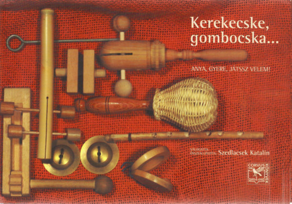 Szedlacsek Katalin - Kerekecske, gombocska... - Anya, gyere, jtssz velem!