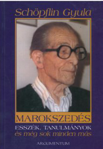 Sch�pflin Gyula - Marokszed�s - Essz�k, tanulm�nyok �s m�g sok minden m�s