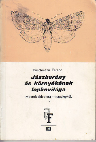 Buschmann Ferenc - J�szber�ny �s k�rny�k�nek lepkevil�ga. Macrolepidoptera - nagylepk�k