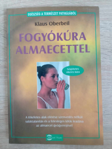 Stricker Judit  Klaus Oberbeil (ford.) - Fogykra almaecettel - A tkletes alak elrse szenveds nlkl: salaktalants s a felesleges kilk leadsa az almaecet gygyerejvel (Egszsg a termszet patikjbl)
