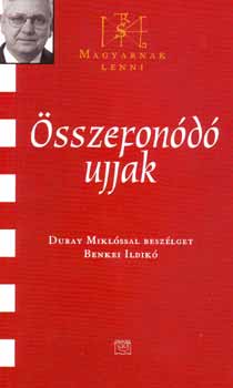 Benkei Ildik  (szerk.) - sszefond ujjak - Duray Miklssal beszlget Benkei Ildik