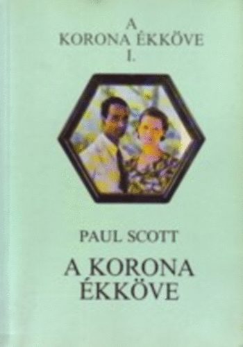 Paul Scott - A korona ékköve I-IV :A korona ékköve/A skorpió napja/A csend tornyai/A préda felosztása