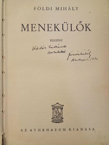 Földi Mihály - Menekülők (benne irodalomtörténeti bejegyzés; mely szerint Földi Mihály dedikálja Kádár Endrének írónak, aki a Nyugat első nemzedékéhez tartozott)
