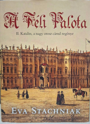 E. Stachniak - Téli palota - II. Katalin, a nagy orosz cárnő regénye