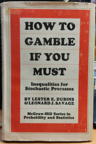 Lester E. Dubins Leonard J. Savage - How to Gamble If You Must: Inequalities for Stochastic Processes