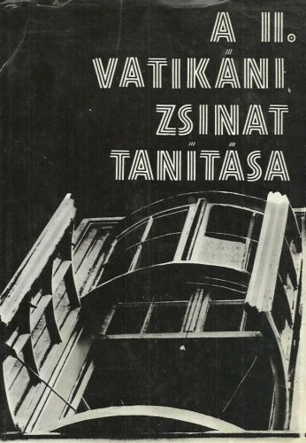 Cserhti Jzsef - Fbin rpd  (szerk.) - A II. Vatikni Zsinat tantsa - A zsinati dntsek magyarzata s okmnyai