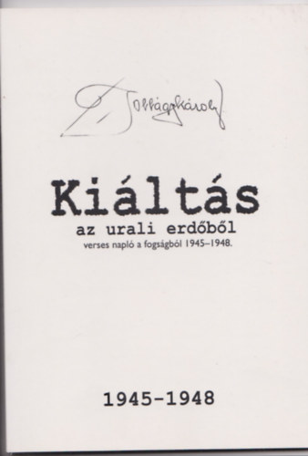 Ki�lt�s az urali erd�b�l - verses napl� a fogs�gb�l 1945-1948.