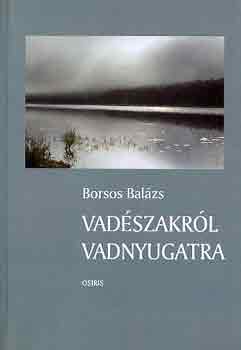 Borsos Bal�zs - Vad�szakr�l vadnyugatra