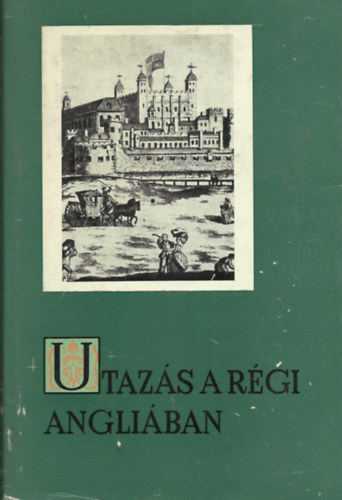 Gondolat Kiad� - Utaz�s a r�gi Angli�ban (Szemelv�nyek az Erzs�bet-korabeli �let ...)