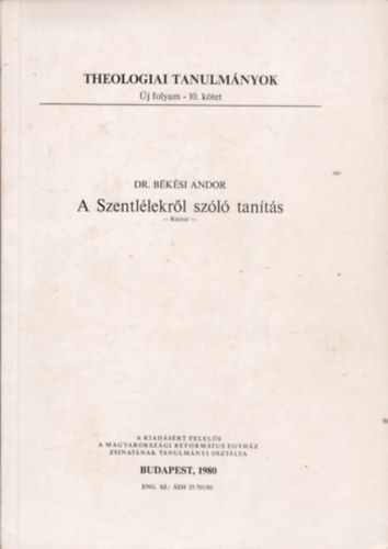 Dr. Békési Andor - A Szentlélekről szóló tanítás (kézirat) - (Theologiai tanulmányok Új folyam-10. kötet)
