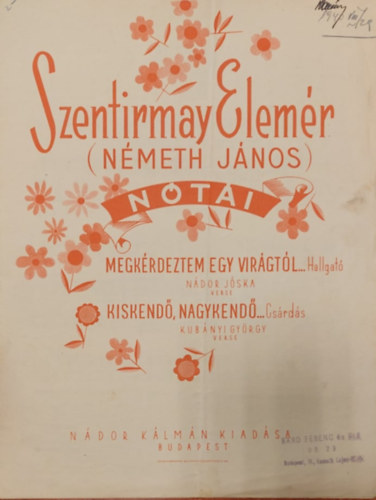 Ndor Jska, Kubnyi Gyrgy - Szentirmay Elemr Nti: Megkrdeztem egy virgtl... - Kiskend, nagykend... (kotta)