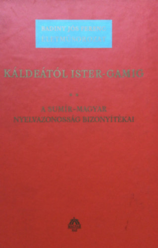 Badiny Js Ferenc - Kldetl Ister-Gamig II. : A sumir-magyar nyelvazonossg bizonytkai