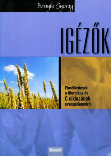 Benyik Gyrgy - Igzk Elmlkedsek a liturgikus v C ciklusnak evangliumairl