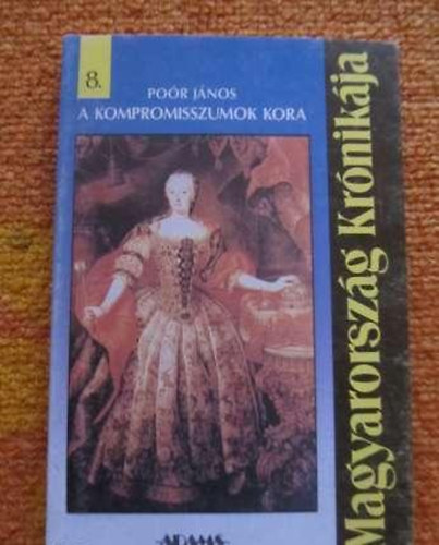 Po�r J�nos - A kopromisszumok kora (Magyarorsz�g kr�nik�ja 8.)