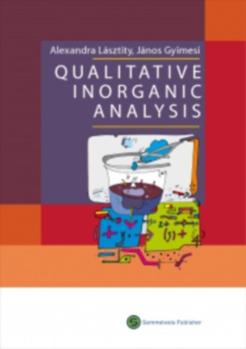 Alexandra L�sztity - J�nos Gyimesi - Qualitative Inorganic Analysis - Kvalitat�v szervetlen anal�zis