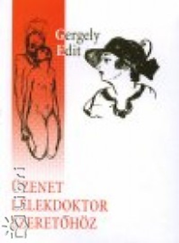 Gergely Edit - �zenet l�lekdoktor szeret�h�z