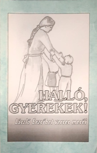 László Erzsébet - Halló, gyerekek! - László Erzsébet verses meséi