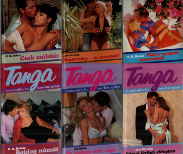 Jill Brady, M. R. Heinze Sara Carnaby - 6 db Tanga egy�tt: Ban�nsz�rp...�s szeretlek, El�g a nyugodt szerelemb�l, Boldog n�sz�t, Csak cs�b�t�s, De holnap m�r v�ge, R�mai f�rfiak el�nyben.