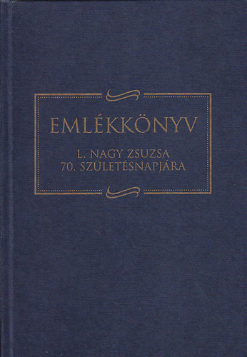 Angi János (szerk.); Barta János (szerk.) - Emlékkönyv L. Nagy Zsuzsa 70. születésnapjára