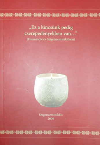 Szil�gyin� Asztalos �va (szerk.) - "Ez a kincs�nk pedig cser�ped�nyekben van..."