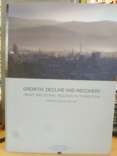 N�meth Gy�rgyi - Growth, Decline and Recovery - Heavy Industrial Regions in Transition
