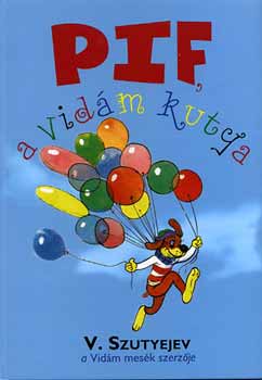 Vlagyimir Szutyejev - Pif, a vid�m kutya