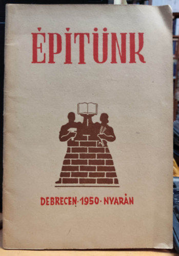 Komjáthy István - Építünk - A debreceni írói munkaközösség folyóirata (1.évf.1.szám 1950. Nyarán)
