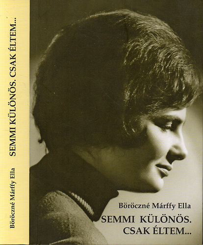 Brczn Mrffy Ella - Semmi klns. Csak ltem... - Egy Szchenyi-leszrmazott emlkei