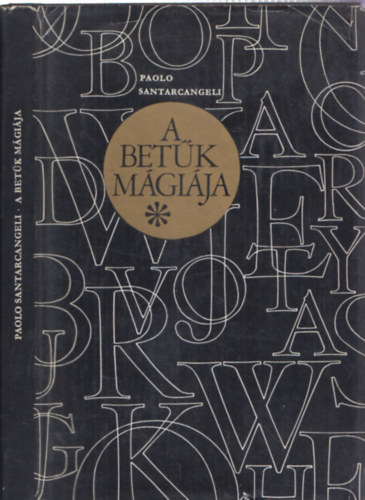 Paolo Santarcangeli - A betűk mágiája vagyis Hortulus Litterarum (Elmélkedés és huszonöt variáció a jelekről, jelentésükről és a szimbólumokról) - DEDIKÁLT!