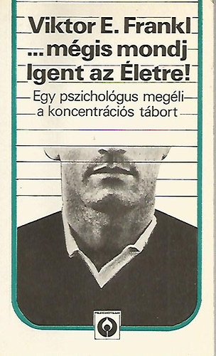 Viktor E. Frankl - ...mégis mondj Igent az Életre! - Egy pszichológus megéli a koncentrációs tábort