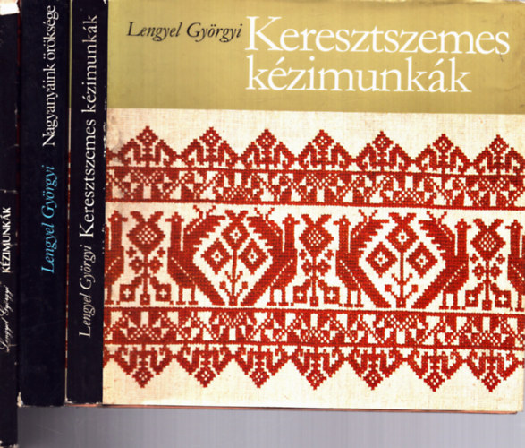 Lengyel Gyrgyi - 3 db Lengyel Gyrgyi knyv: Nagyanyink rksge + Keresztszemes kzimunkk + Kzimunkk