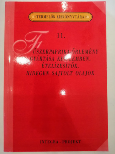 Szenes Endr�n� dr.  (szerk.) - F�szerpaprika-�rlem�ny gy�rt�sa kis�zemben/�tel�zes�t�k/Hidegen sajtolt olajok