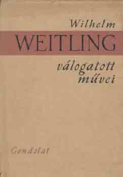 Wilhelm Weitling - Wilhelm Weitling vlogatott mvei