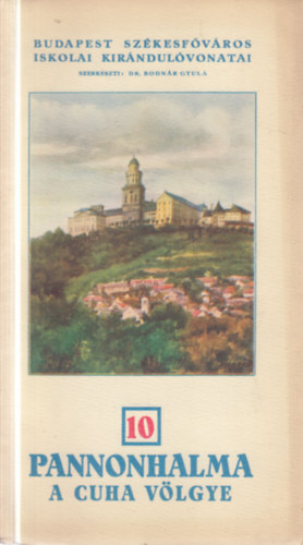 Pannonhalma- A Cuha völgye (Budapest székesfőváros iskolai kirándulóvonatai 10.)
