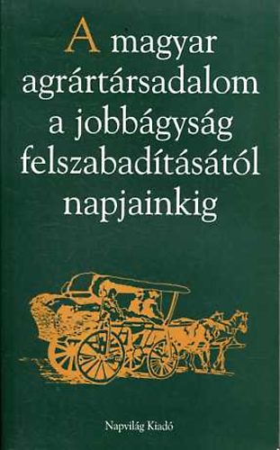 Gunst Pter \ (szerk.) - A magyar agrrtrsadalom a jobbgysg felszabadtstl napjainkig