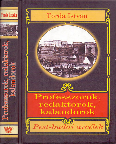 Torda István - Professzorok, redaktorok, kalandorok (Pest-budai arcélek)