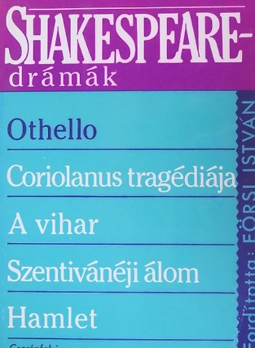 Ersi Istvn  Williem Shakespeare (ford.) - Shakespeare drmk (Othello,Coriolanus tragdija, A vihar, Szentivnji lom, Hamlet)