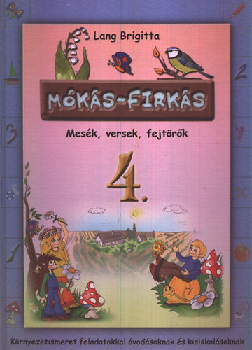 Lang Brigitta - Mks-firks 4. - Mesk, versek, fejtrk (Krnyezetismeret feladatokkal vodsoknak s kisiskolsoknak)