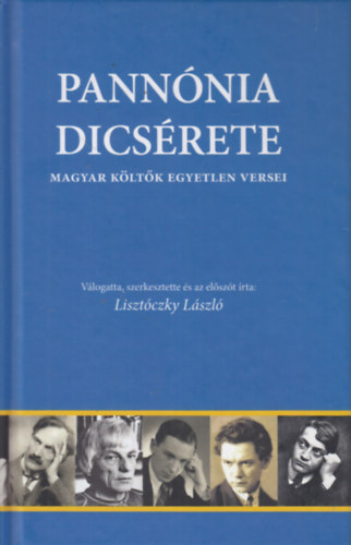 Lisztczky Lszl  (szerk.) - Pannnia dicsrete (Magyar kltk egyetlen versei)