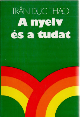 Tran Duc Thao - A nyelv és a tudat (Kutatások a nyelv és a tudat eredetéről)