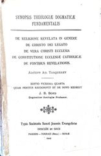 J. B. Bord  (szerk.) - Synopsis Theologiae Dogmaticae Fundamentalis - De religione revelata in genere de christo dei legato de vera christi ecclesia de constitutione ecclesiae catholicae de fontibus revelationis.