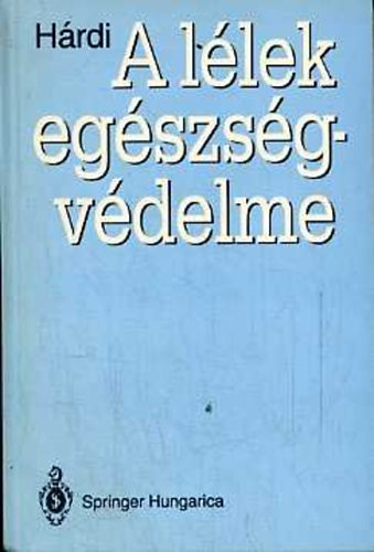 Dr. Hrdi Istvn - A llek egszsgvdelme. A lelki egszsgvdelem jelene s tvlatai