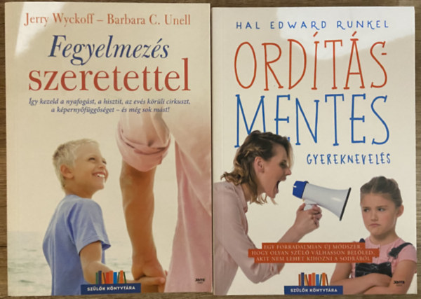 Jerry Wyckoff, Barbara C. Unell Hal Edward Runkel - 2 db k�nyv a gyereknevel�sr�l - Ord�t�smentes gyereknevel�s, Fegyelmez�s szeretettel